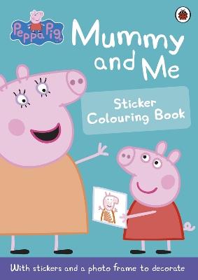 Peppa Pig: Mummy and Me Sticker Colouring Book - Peppa Pig - cover
