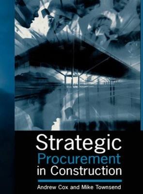 Strategic Procurement in Construction - Andrew Cox,Mike Townsend - cover