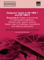 Designers' Guide to Eurocode 8: Design of buildings for earthquake resistance: General rules, seismic actions and rules for buildings, foundations, retaining structures and geotechnical aspects. EN 1998-1 and -5