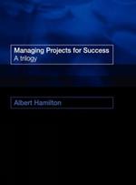 Managing Projects for Success: A Trilogy