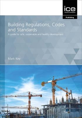 Building Regulations, Codes and Standards: A guide for safe, sustainable and healthy development - Mark Key - cover