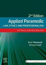 Applied Paramedic Law, Ethics and Professionalism, Second Edition: Australia and New Zealand
