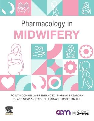 Pharmacology in Midwifery - Roslyn Donnellan - Fernandez,Maryam Bazargan,Clare Davison - cover