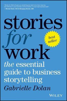 Stories for Work: The Essential Guide to Business Storytelling - Gabrielle Dolan - cover