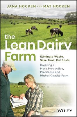 The Lean Dairy Farm: Eliminate Waste, Save Time, Cut Costs - Creating a More Productive, Profitable and Higher Quality Farm - Jana Hocken - cover