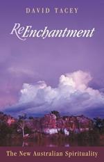Re-Enchantment: The New Australian Spirituality: The New Australian Spirituality