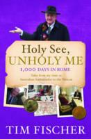 Libro in inglese Holy See, Unholy Me!  - Tim Fischer