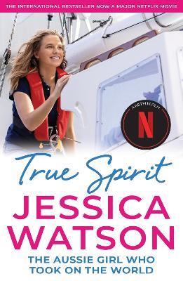 True Spirit: The Aussie girl who took on the world - Jessica Watson - cover