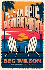 How to Have an Epic Retirement
