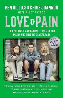Love & Pain: The epic times and crooked lines of life inside and outside Silverchair - Ben Gillies,Chris Joannou - cover
