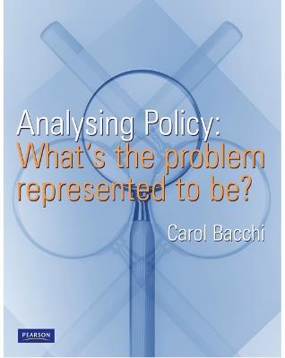 Analysing Policy: What's the problem represented to be? - Carol Bacchi - cover