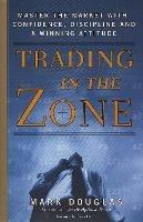 Trading in the Zone: Master the Market with Confidence, Discipline, and a Winning Attitude - Mark Douglas - cover
