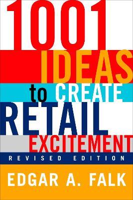 1001 Ideas to Create Retail Excitement: (Revised & Updated) - Edgar A. Falk - cover