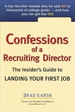 Confessions of a Recruiting Director: The Insider's Guide to Landing Your First Job