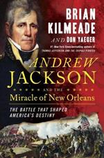 Andrew Jackson And The Miracle Of New Orleans: The Underdog Army That Defeated An Empire
