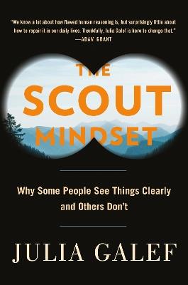 The Scout Mindset: Why Some People See Things Clearly and Others Don't - Julia Galef - cover