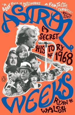 Astral Weeks: A Secret History of 1968 - Ryan H. Walsh - cover