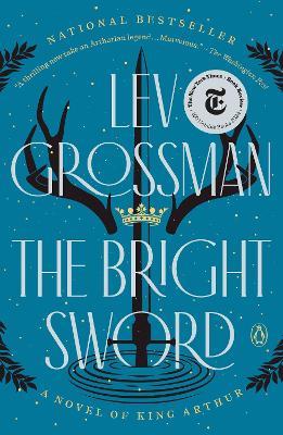 The Bright Sword: A Novel of King Arthur - Lev Grossman - cover