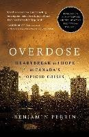 Overdose: Heartbreak and Hope in Canada's Opioid Crisis