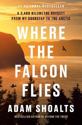 Where the Falcon Flies: A 3,400 Kilometre Odyssey From My Doorstep to the Arctic - Adam Shoalts - cover