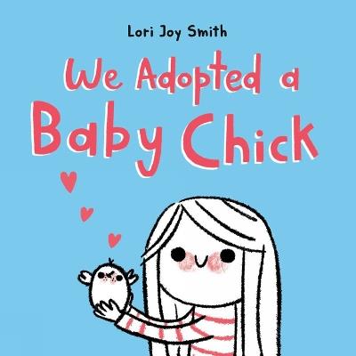 We Adopted A Baby Chick - Lori Joy Smith - cover