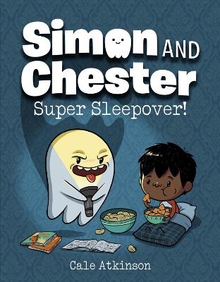 Super Sleepover (Simon and Chester Book #2) - Cale Atkinson - cover