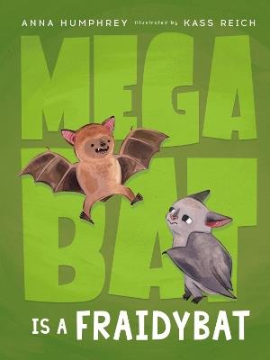 Megabat Is a Fraidybat - Anna Humphrey,Kass Reich - cover