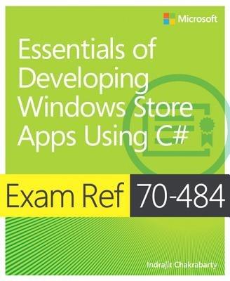 Essentials of Developing Windows Store Apps using C#: Exam Ref 70-484 - Indrajit Chakrabarty - cover