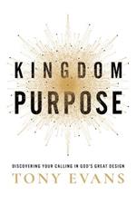 Kingdom Purpose: Discovering Your Calling in God’s Great Design