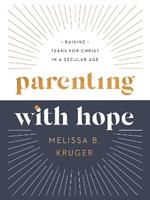 Parenting with Hope: Raising Teens for Christ in a Secular Age