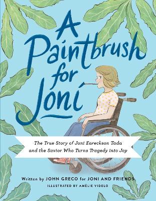 A Paintbrush for Joni: The True Story of Joni Eareckson Tada and the Savior Who Turns Tragedy into Joy - Joni and Friends - cover