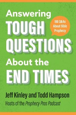 Answering Tough Questions About the End Times: 100 Q&As About Bible Prophecy - Jeff Kinley,Todd Hampson - cover