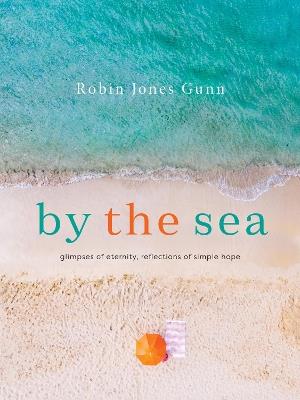 By the Sea: Glimpses of Eternity, Reflections of Simple Hope - Robin Jones Gunn - cover