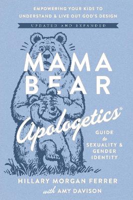 Mama Bear Apologetics Guide to Sexuality and Gender Identity: Empowering Your Kids to Understand and Live Out God’s Design; Updated and Expanded - Hillary Morgan Ferrer - cover
