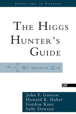 The Higgs Hunter's Guide - John F. Gunion,Howard Haber,Gordon Kane - cover