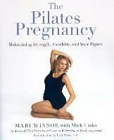 The Pilates Pregnancy: Maintaining Strength, Flexibility, And Your Figure - Mari Winsor,Mark Laska - cover