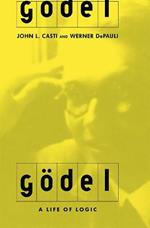 Godel: A Life Of Logic, The Mind, And Mathematics