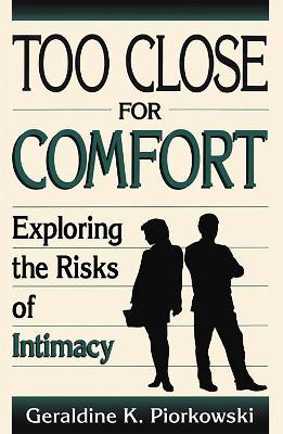 Too Close For Comfort: Exploring The Risks Of Intimacy - Geraldine Piorkowski - cover