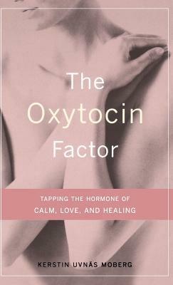 The Oxytocin Factor: Tapping The Hormone Of Calm, Love, And Healing - Kerstin Moberg,Roberta Francis - cover