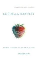 Lords Of The Harvest: Biotech, Big Money, And The Future Of Food