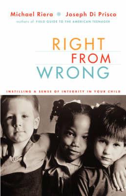 Right From Wrong: Instilling A Sense Of Integrity In Your Child - Joseph Di Prisco,Michael Riera - cover