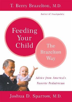 Feeding Your Child - The Brazelton Way - Joshua Sparrow,T. Berry Brazelton - cover