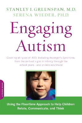 Engaging Autism: Using the Floortime Approach to Help Children Relate, Communicate, and Think - Serena Wieder,Stanley Greenspan - cover