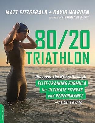 80 20 Triathlon: Discover the Breakthrough Elite-Training Formula for Ultimate Fitness and Performance at All Levels - Matt Fitzgerald - cover