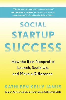 Social Startup Success: How the Best Nonprofits Launch, Scale Up, and Make a Difference - Kathleen Kelly Janus - cover