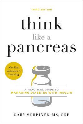 Think Like a Pancreas (Third Edition): A Practical Guide to Managing Diabetes with Insulin - Gary Scheiner,Gary Scheiner, MS, CDCES - cover
