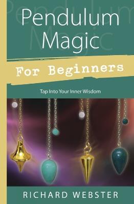 Pendulum Magic for Beginners: Tap Into Your Inner Wisdom - Richard Webster - cover