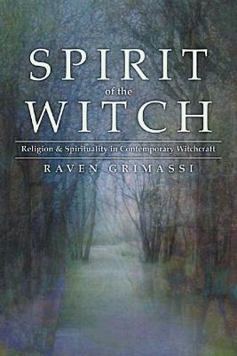 Spirit of the Witch: Religion & Spirituality in Contemporary Witchcraft - Raven Grimassi - cover