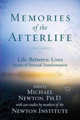 Memories of the Afterlife: Life Between Lives Stories of Personal Transformation - Michael Newton - cover