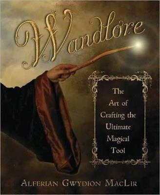 Wandlore: The Art of Crafting the Ultimate Magical Tool - Alferian Gwydion Maclir - cover